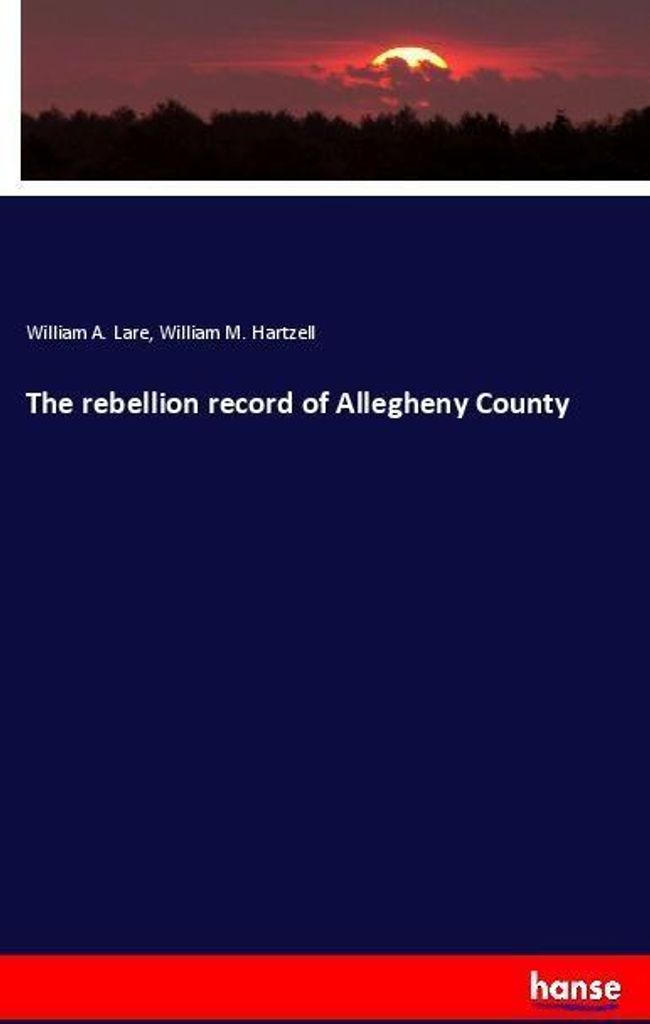 The rebellion record of Allegheny County