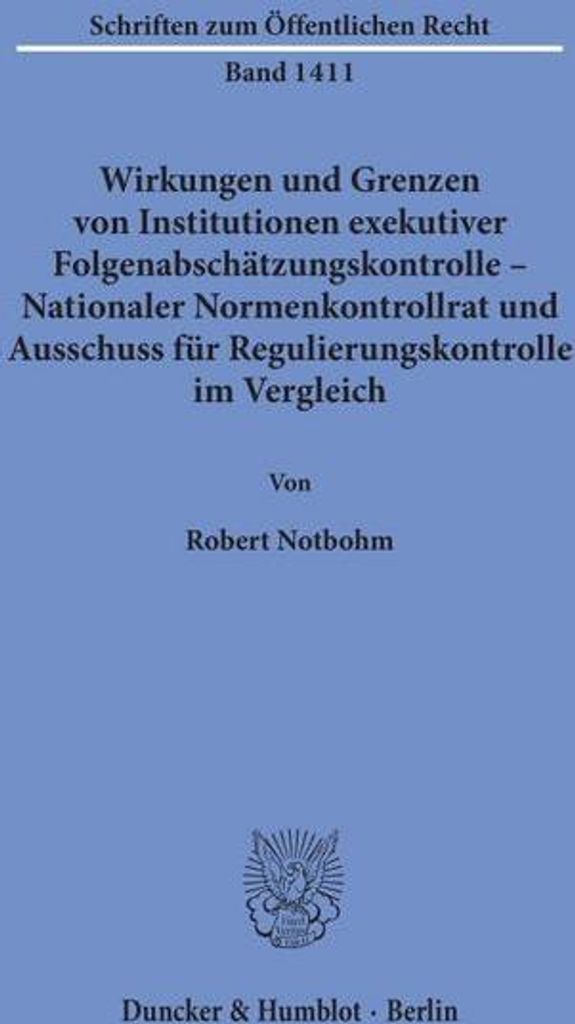 Wirkungen und Grenzen von Institutionen exekutiver Folgenabschätzungskontrolle - Nationaler Normenkontrollrat und Ausschuss für Regulierungskontr...