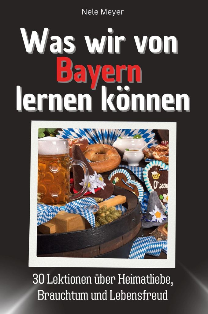 Was wir von Bayern lernen können - Das perfekte Geschenk für Weihnachten und Geburtstag für Männer, Frauen und Teenager