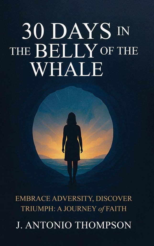 30 Days in the Belly of the Whale Embrace Adversity, Discover Triumph