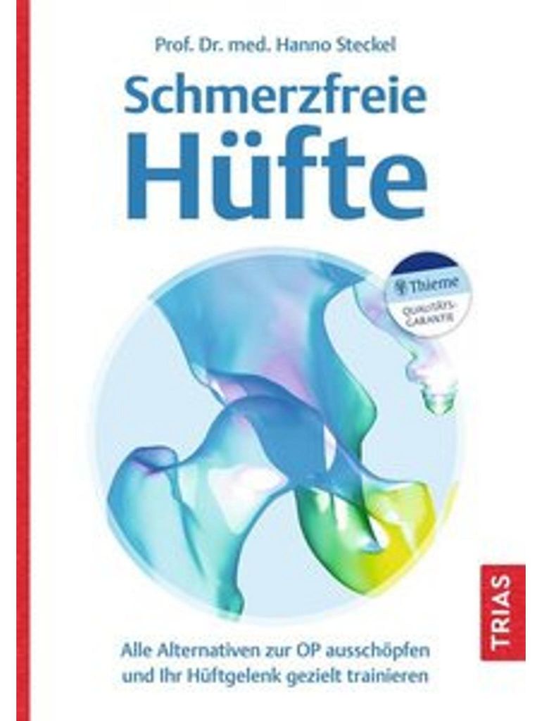 Trias: Hüftarthrose – Prävention, Behandlung, OP-Alternativen. Prof. Dr. med. Hanno Steckel