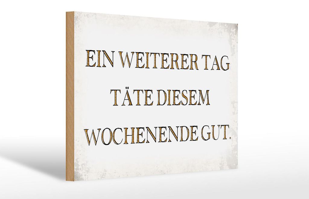 Holzschild Spruch 30x20cm weiterer Tag täte Wochenende gut Produktbild 