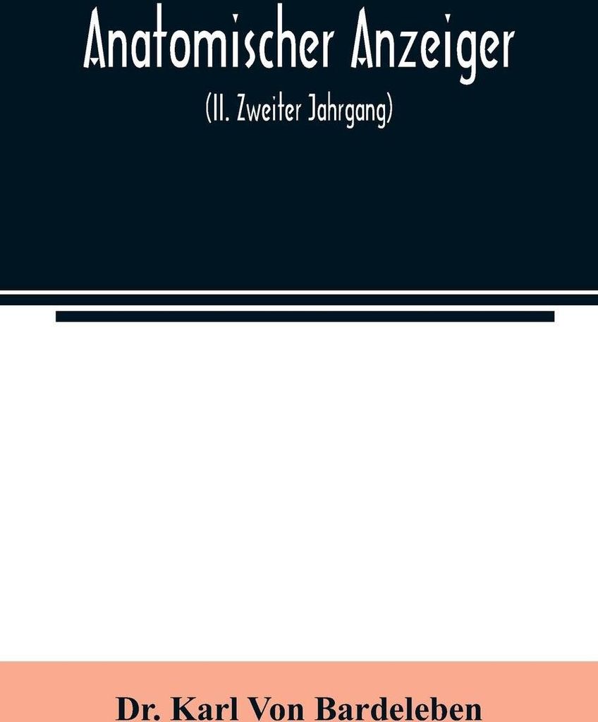 Anatomischer Anzeiger; Centralblatt Fur Die Gesamte Wissenschaftliche Anatomie. Amtliches organ der Anatomischen Gesellschaft (II. Zweiter Jahrgang)