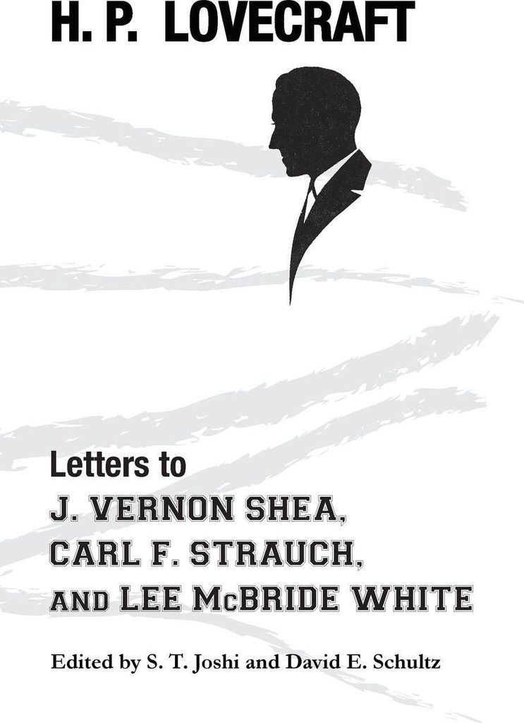 Letters to J. Vernon Shea, Carl F. Strauch, and. Lovecraft, P..