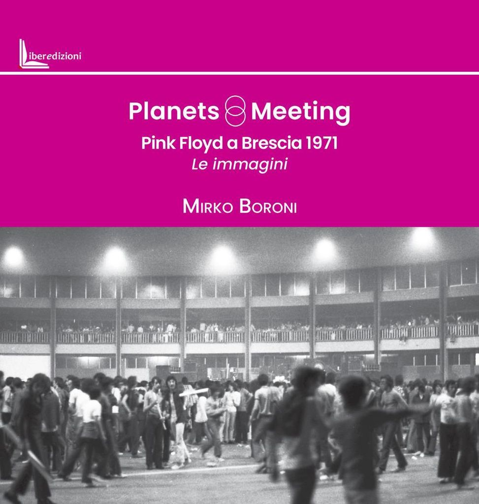 Boroni, M: Planets meeting. Pink Floyd a Brescia 1971. Le im