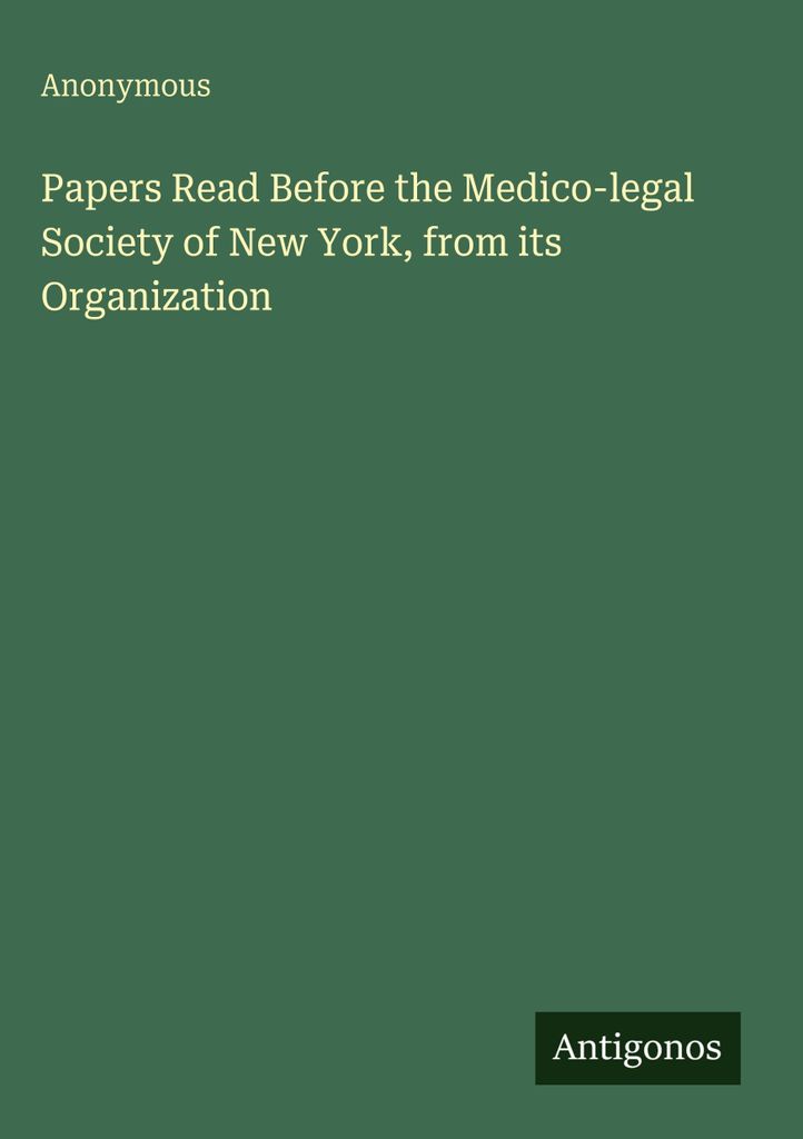Papers Read Before the Medico-legal Society of New York, from its Organization