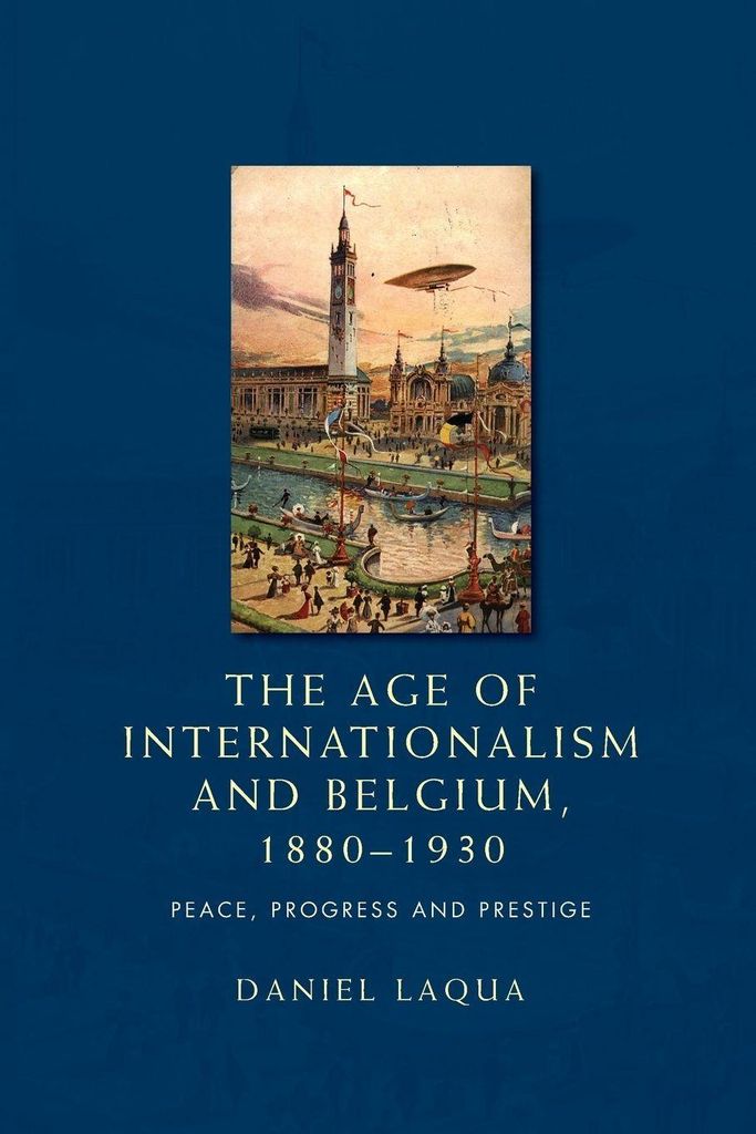The Age of Internationalism and Belgium, 1880-1930: Peac... Book