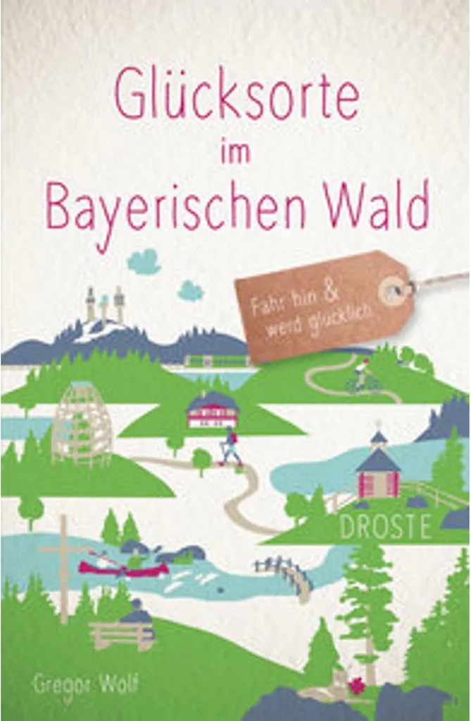 Où aller en Bavière ? Découvrez 80 lieux avec Glücksorte im Bayerischen Wald