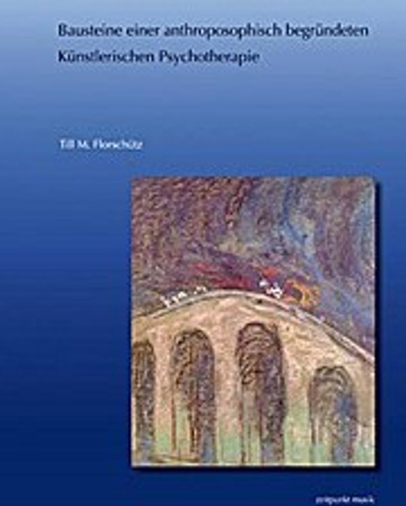 Bausteine einer anthroposophisch begründeten Künstlerischen Psychotherapie