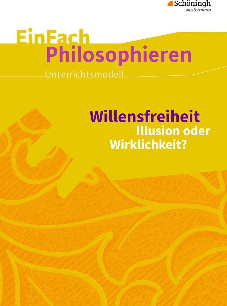Willensfreiheit. EinFach Philosophieren