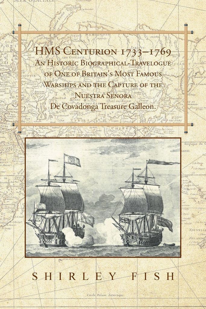 HMS Centurion 1733-1769 An Historic Biographical-Travelogue of One of Britain's Most Famous Warships and the Capture of the Nuestra Senora De Covad...
