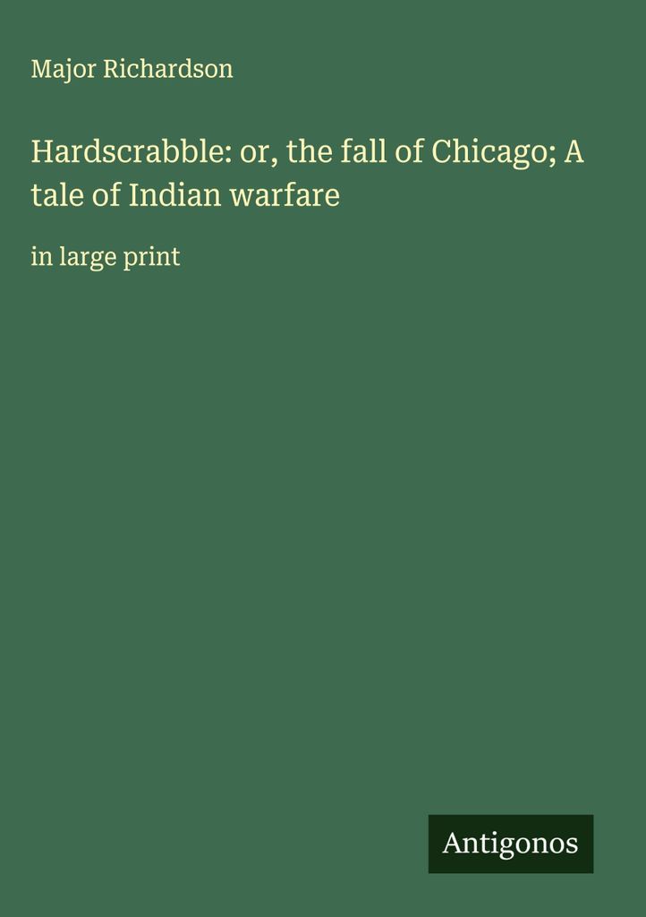 Hardscrabble: oder der Fall von Chicago Eine Geschichte des Indianerkrieges