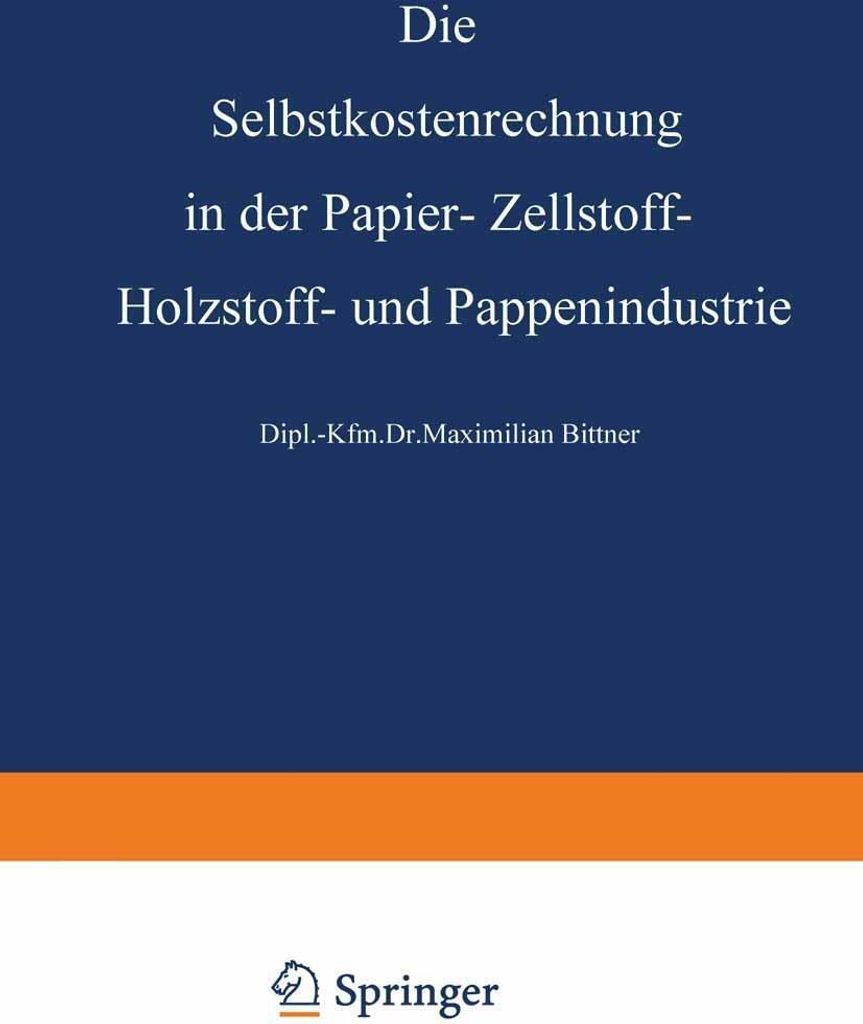 Die Selbstkostenrechnung in der Papier-, Zellstoff-, Holzstoff- und Pappenindustrie