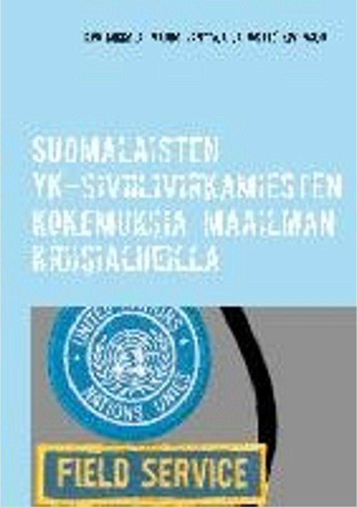 Suomalaisten YK-siviilivirkamiesten kokemuksia maailman kriisialueilla