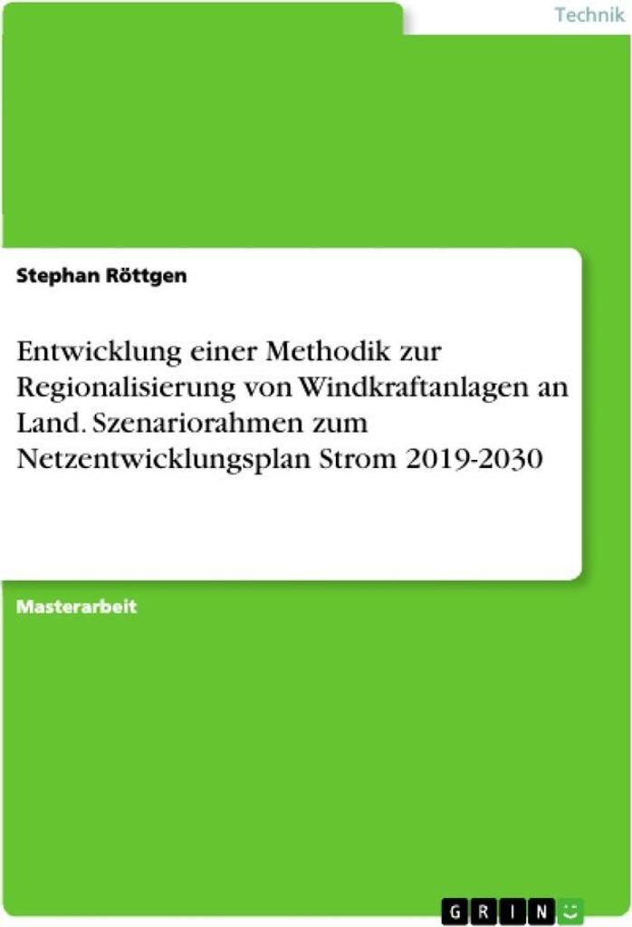 Entwicklung einer Methodik zur Regionalisierung von Windkraftanlagen an Land. Szenariorahmen zum Netzentwicklungsplan Strom 2019-2030