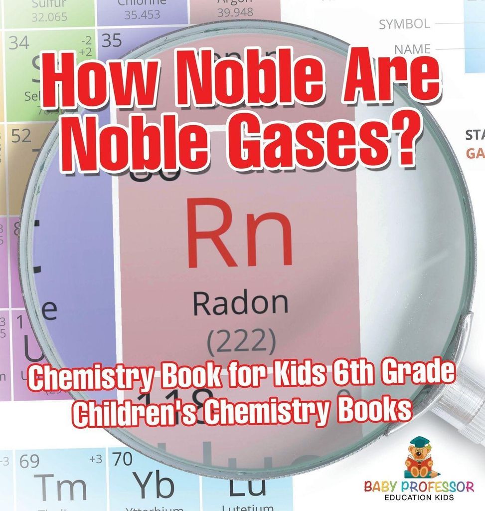 How Noble Are Noble Gases? Chemistry Book for Kids 6th Grade | Children's Chemistry Books