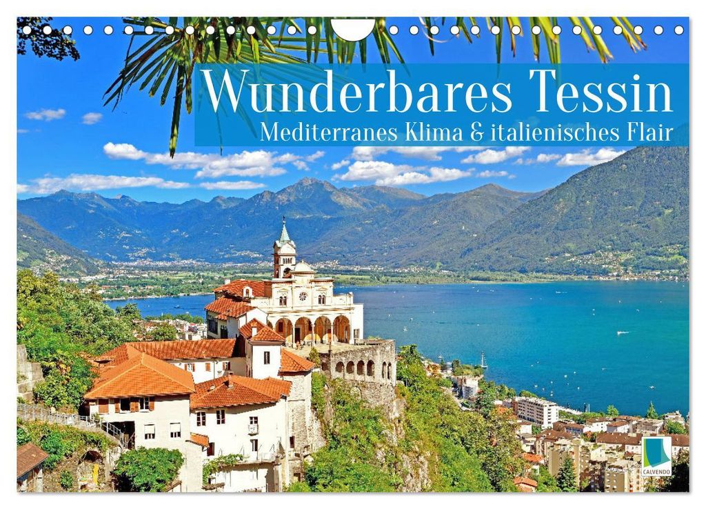 Wunderbares Tessin: Mediterranes Klima und italienisches Flair (Wandkalender 2027 DIN A4 quer), CALVENDO Monatskalender