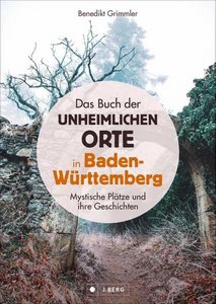 Das Buch der unheimlichen Orte in Baden-Württemberg