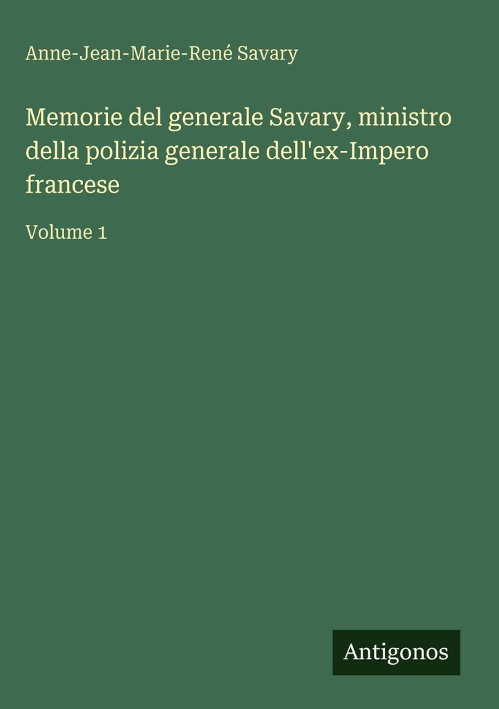 Savary, A.: Memoiren von General Savary, Polizeiminister