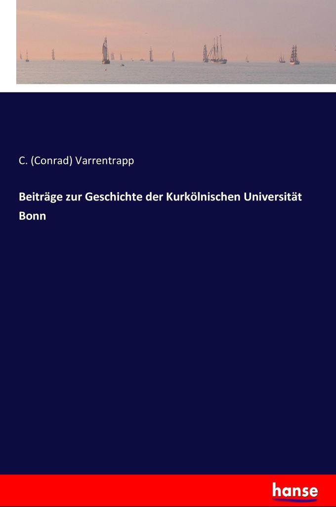 Beiträge zur Geschichte der Kurkölnischen Universität Bonn