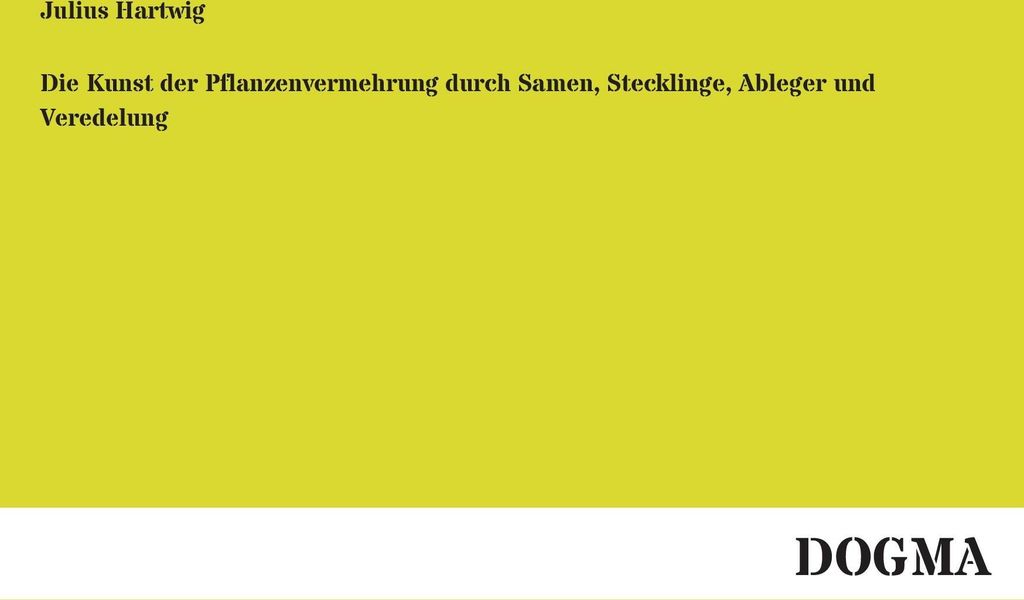 Die Kunst der Pflanzenvermehrung durch Samen, Stecklinge, Ableger und Veredelung
