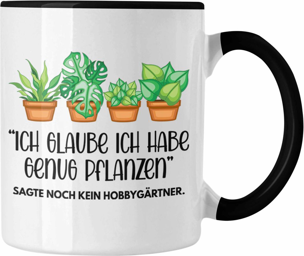 Trendation - Gärtner Tasse Geschenk Oma Opa Ich Glaube Ich Habe Genug Pflanzen Hobbygärtner Kaffeetasse Geschenk (Schwarz)