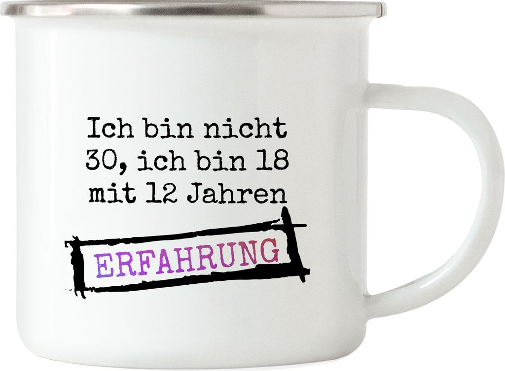 Ich Bin Nicht 30 Sondern 18 Mit 12 Jahren Erfahrung Emaille Tasse Geschenkidee zum 30. Geburtstag