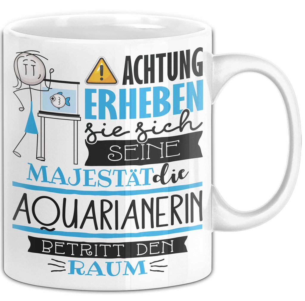 Aquarianerin Tasse Geschenk Lustiger Spruch Bitte Erheben Sie Sich Seine Majestät Die Aquarianerin Betritt Den Raum (Weiß)