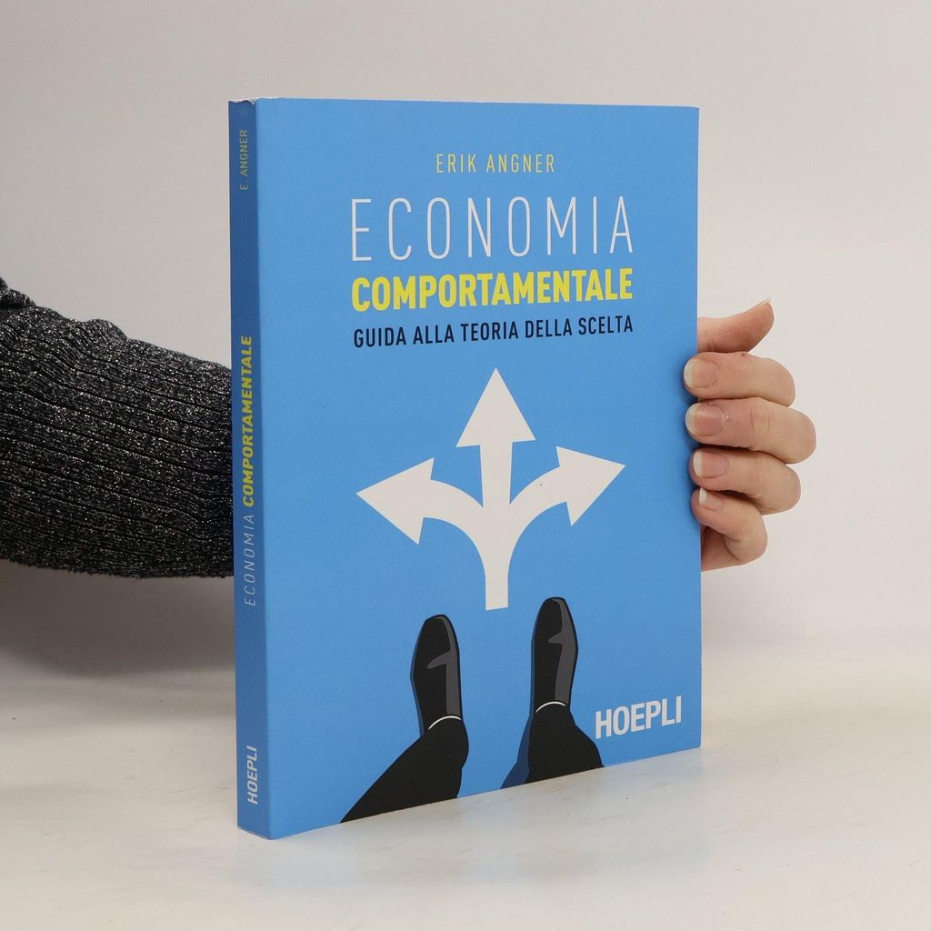 Economia comportamentale. Guida alla teoria della scelta | Erik Angner
