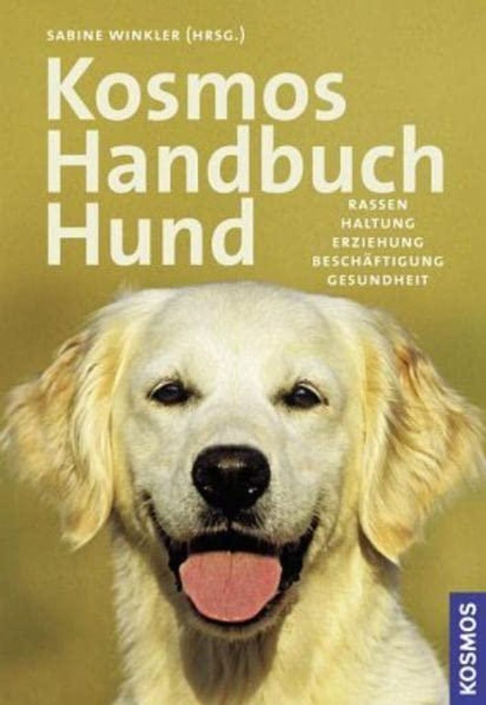 KOSMOS Handbuch Hund: Rassen, Haltung, Erziehung, Beschäftigung, Gesundheit