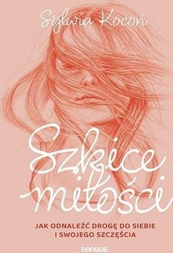Szkice Miłości. Jak Odnaleźć Drogę Do Siebie...
