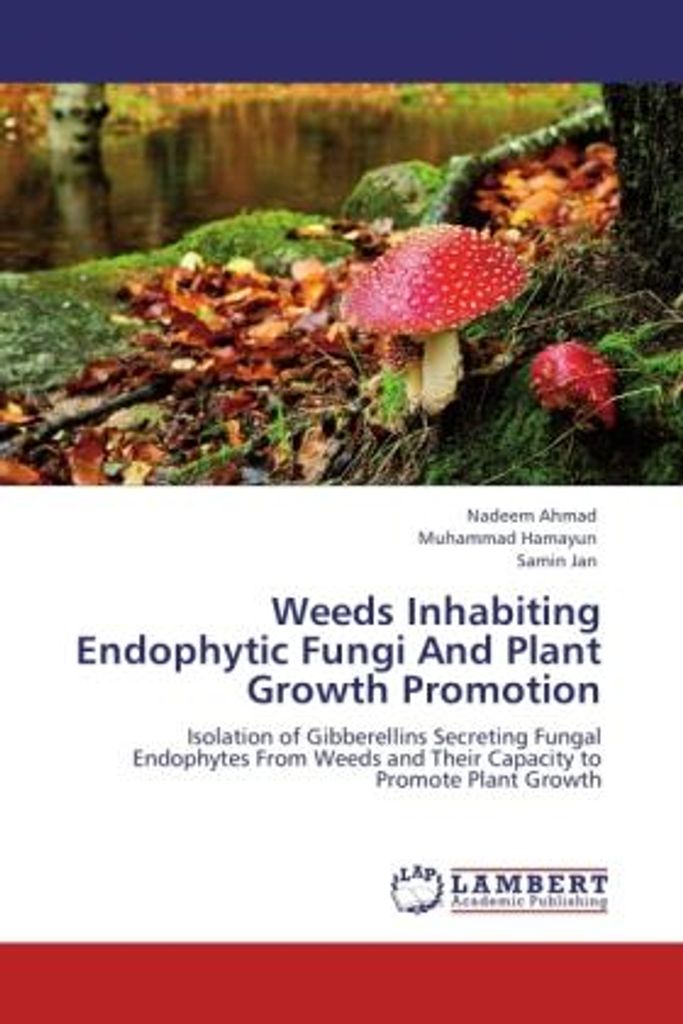 Ahmad, N: Weeds Inhabiting Endophytic Fungi And Plant Growth