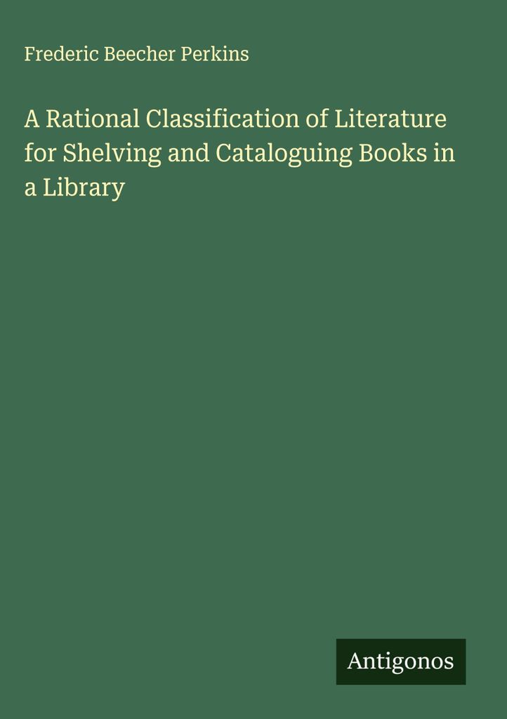Eine rationale Klassifikation der Literatur für die Regalierung und Katalogisierung von Büchern in einer Bibliothek