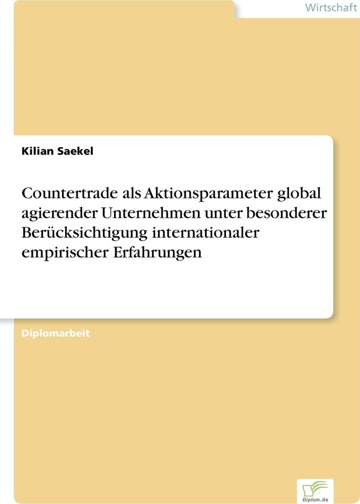 Countertrade als Aktionsparameter global agierender Unternehmen unter besonderer Berücksichtigung internationaler empirischer Erfahrungen
