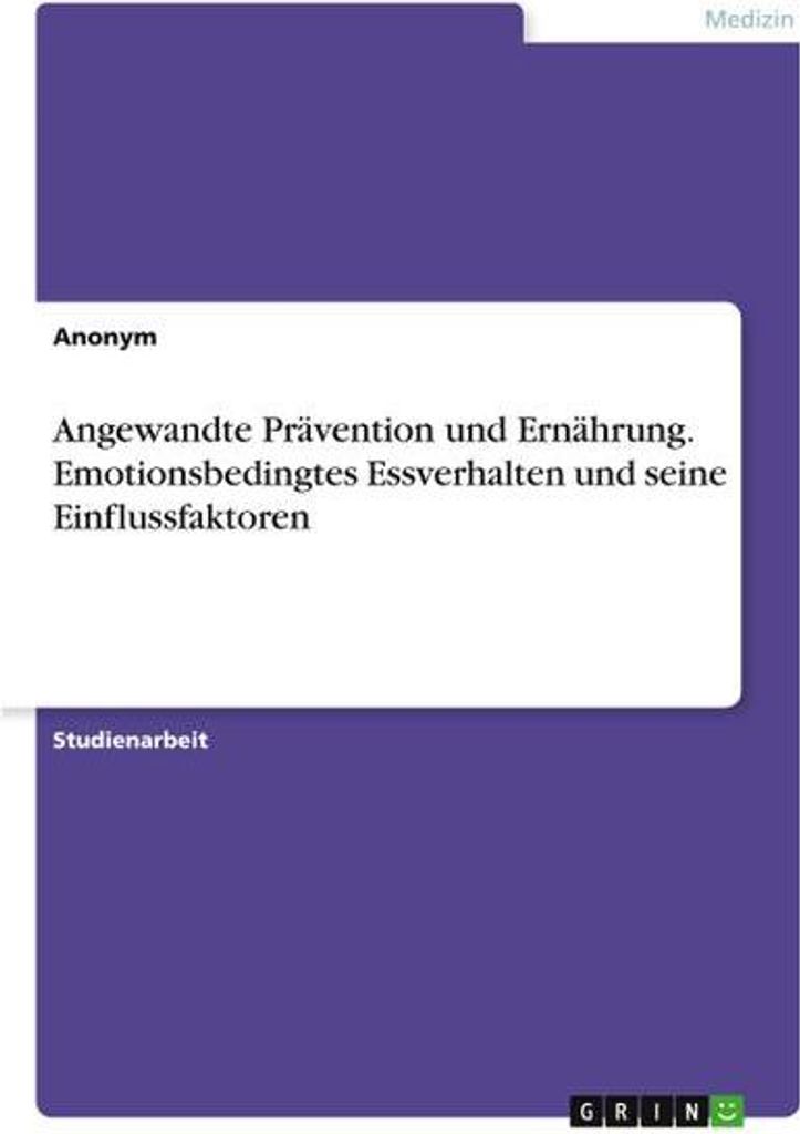 Angewandte Prävention und Ernährung. Emotionsbedingtes Essverhalten und seine Einflussfaktoren