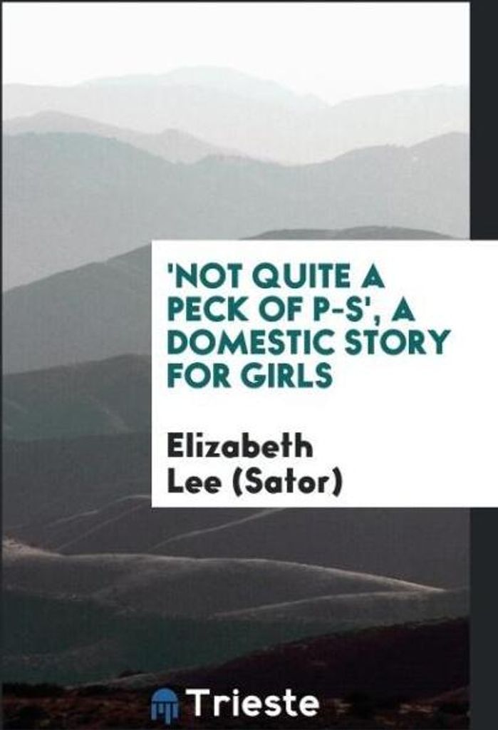 'Not Quite a Peck of P-S', a Domestic Story for Girls