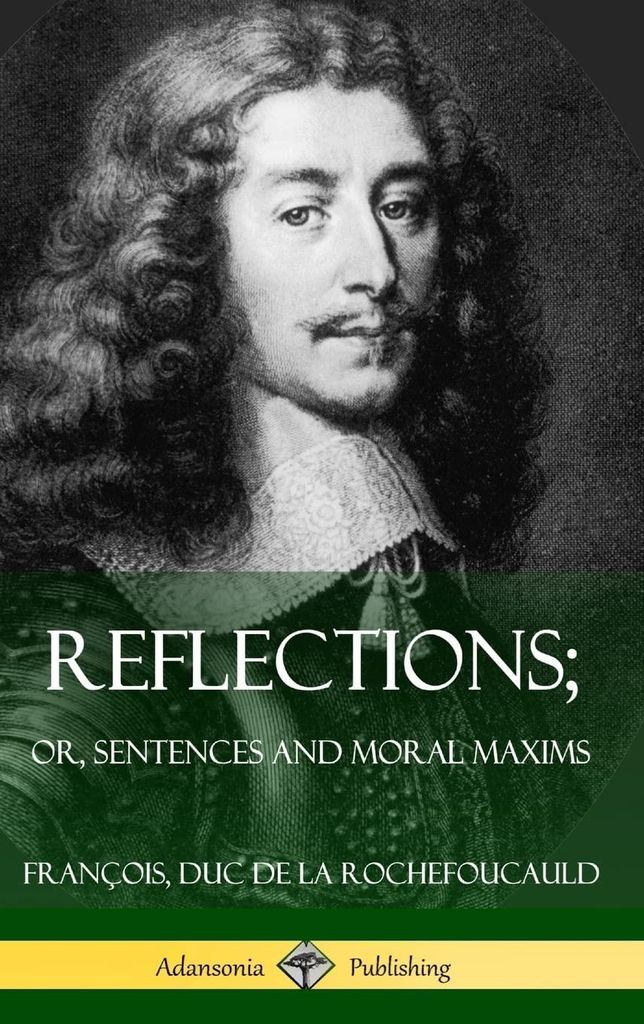 Reflexionen oder Sätze und moralische Maximen | François Duc De La Rochefoucauld