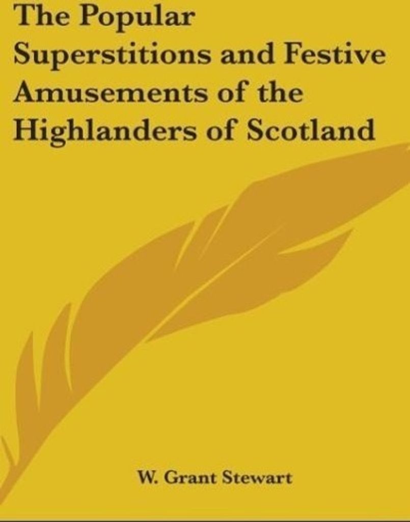 The Popular Superstitions and Festive Amusements of the Highlanders of Scotland