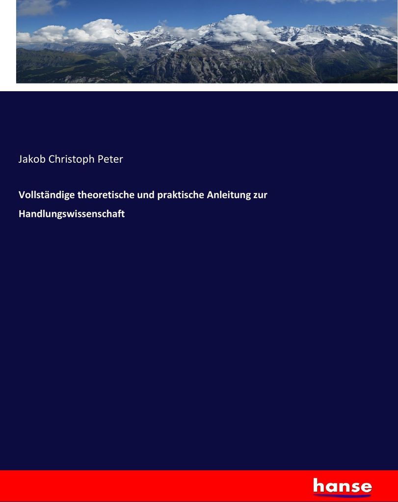 Vollständige theoretische und praktische Anleitung zur Handlungswissenschaft