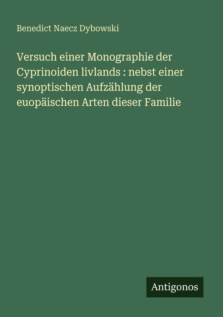 Versuch einer Monographie der Cyprinoiden livlands : nebst einer synoptischen Aufzählung der euopäischen Arten dieser Familie