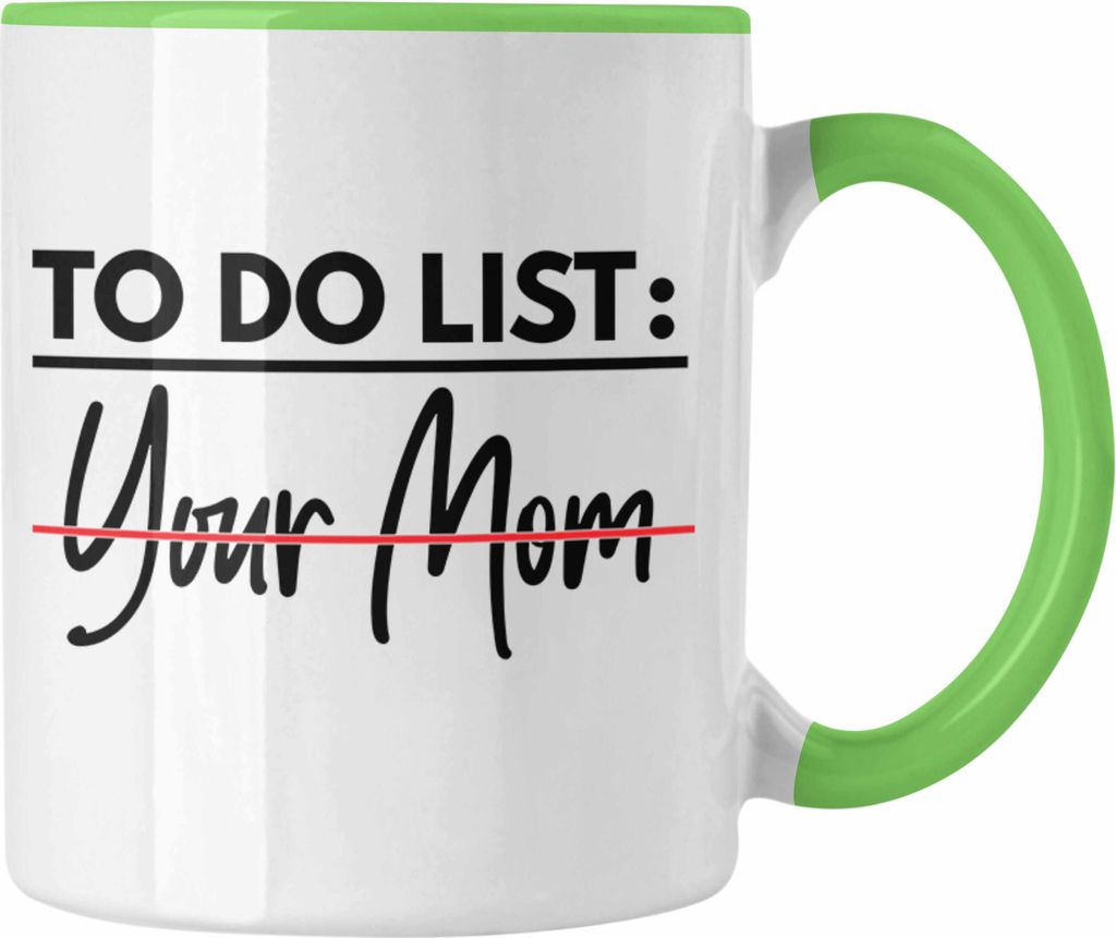 Trendation - To Do List Your Mom Tasse Geschenk Spruch Humor Sarkasmus Geschenkidee Jugendliche Erwachsenen Humor 18+ (Grün)