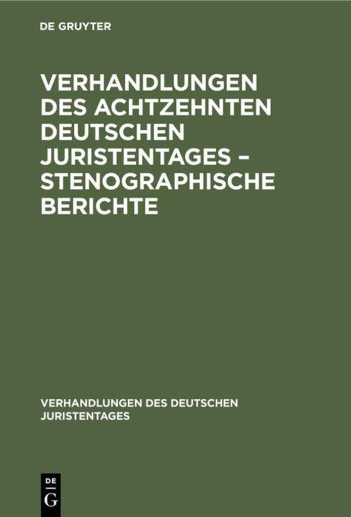 Verhandlungen des Achtzehnten deutschen Juristentages - Stenographische Berichte