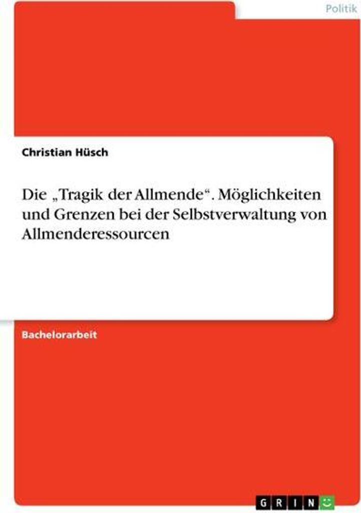 Die "Tragik der Allmende". Möglichkeiten und Grenzen bei der Selbstverwaltung von Allmenderessourcen