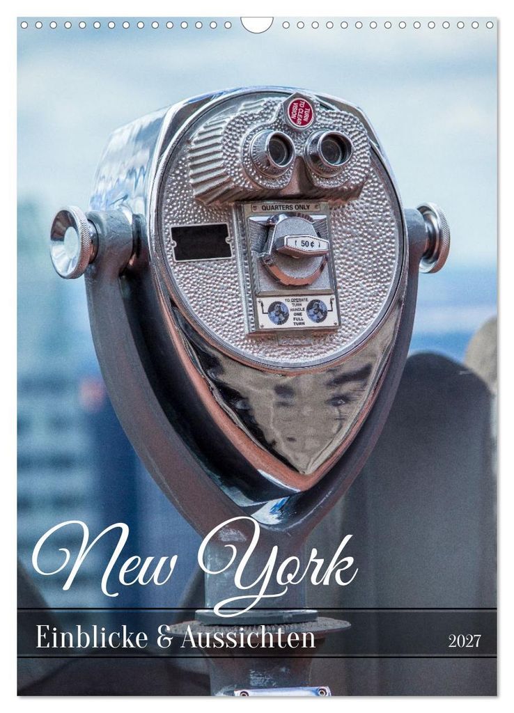 New York - Einblicke & Aussichten (Wandkalender 2027 DIN A3 hoch), CALVENDO Monatskalender