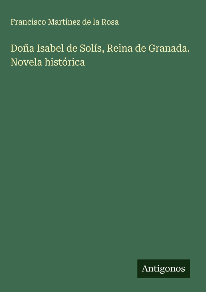 Doña Isabel de Solís, Königin von Granada. Historischer Roman