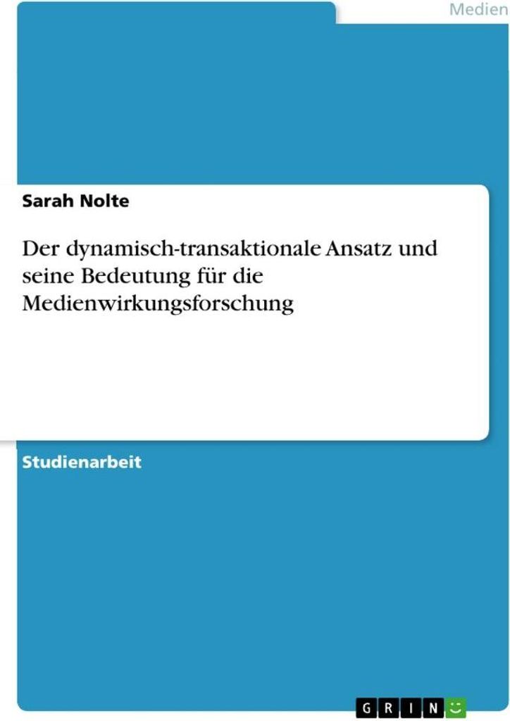 Der dynamisch-transaktionale Ansatz und seine Bedeutung für die Medienwirkungsforschung