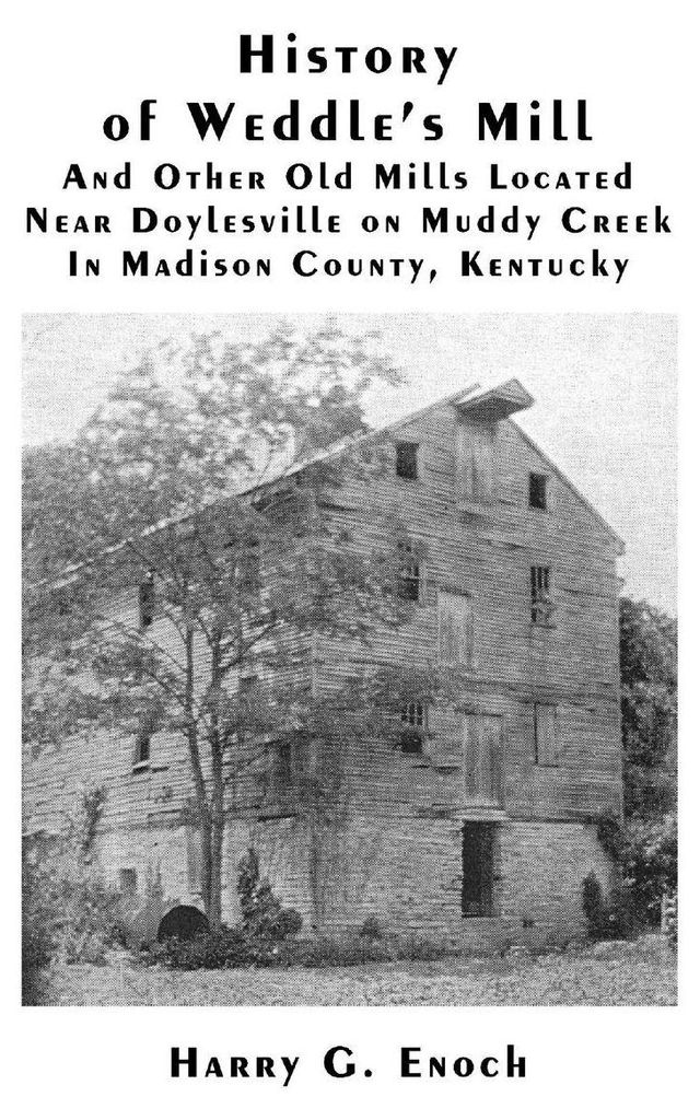 History of Weddle's Mill And Other Old Mills Located Near Doylesville on Muddy Creek In Madison County, Kentucky