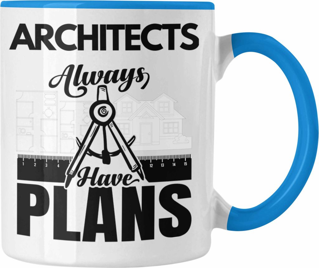 Trendation - Architekt Tasse Geschenk für Architekten Geschenkidee Architects Always Have Plans (Blau)