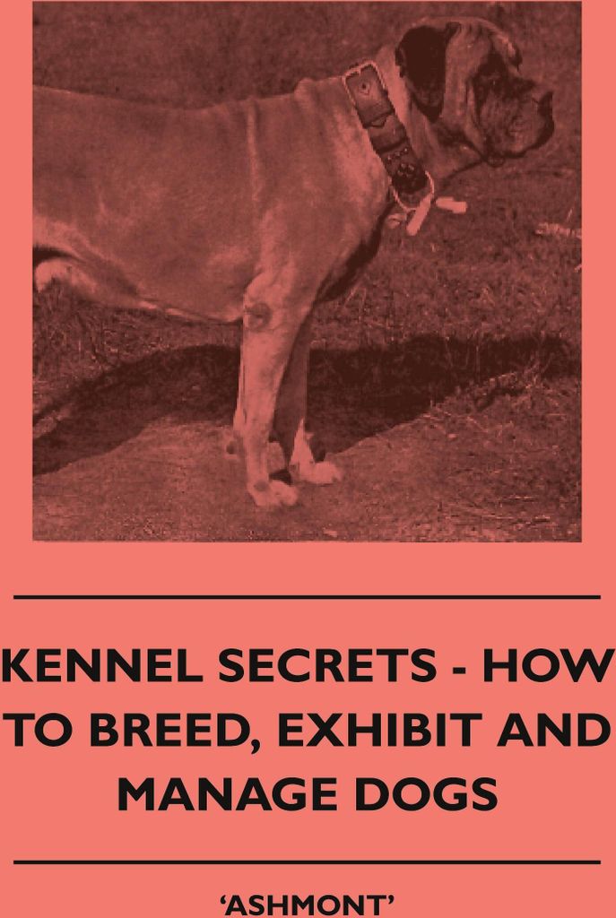 Kennel Secrets - How To Breed, Exhibit And Manage Dogs