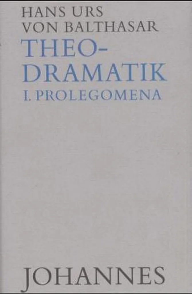 Theodramatik Bd. 1/5 Prolegomena : l'œuvre de Hans Urs von Balthasar
